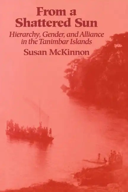 From a Shattered Sun: Hierarchy, Gender, and Alliance in the Tanimbar Islands - Paperback