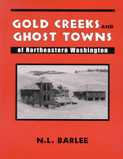 Gold Creeks and Ghost Towns of Ne Wa: Of Northeastern Washington - Paperback