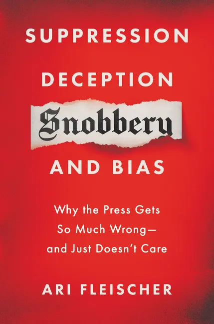 Suppression, Deception, Snobbery, and Bias: Why the Press Gets So Much Wrong--And Just Doesn't Care - Hardcover