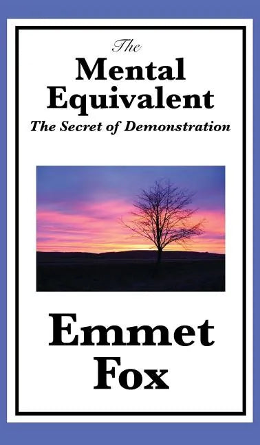 The Mental Equivalent: The Secret of Demonstration - Hardcover