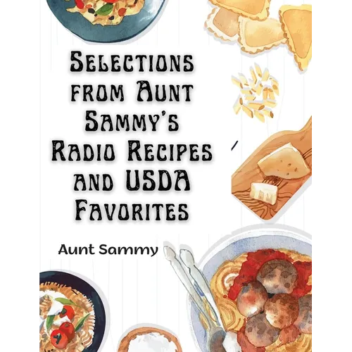 Selections from Aunt Sammy's Radio Recipes and USDA Favorites - Paperback