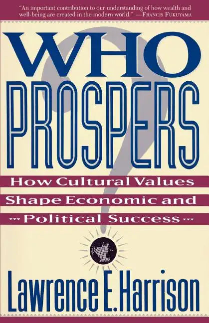 Who Prospers: How Cultural Values Shape Economic and Political Success - Paperback