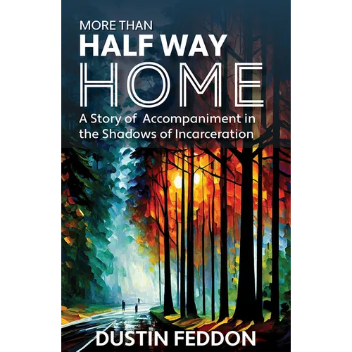 More Than Half Way Home: A Story of Accompaniment in the Shadows of Incarceration - Paperback