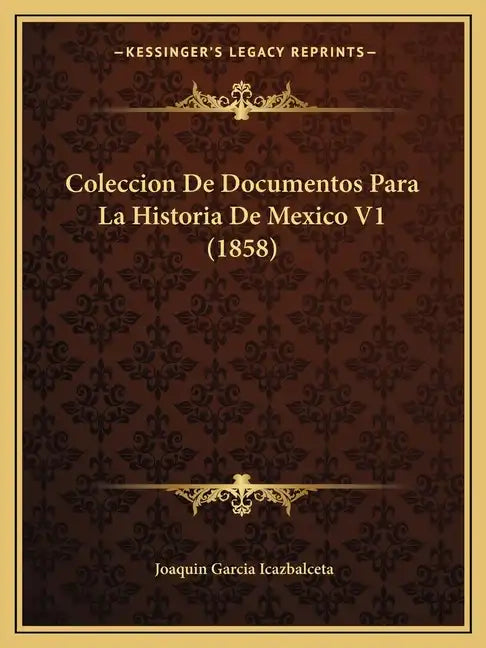 Coleccion De Documentos Para La Historia De Mexico V1 (1858) - Paperback