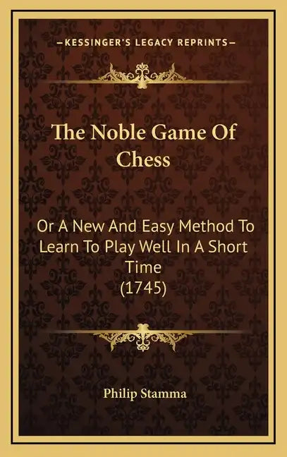 The Noble Game Of Chess: Or A New And Easy Method To Learn To Play Well In A Short Time (1745) - Hardcover