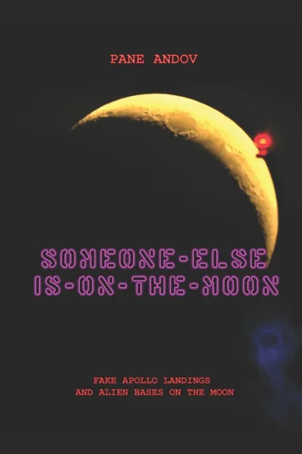 Someone Else Is on the Moon: Fake Apollo Landings and Alien Bases on the Moon - Paperback