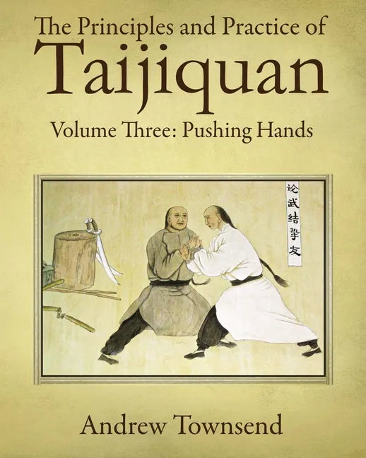 The Principles and Practice of Taijiquan: Volume Three: Pushing Hands - Paperback