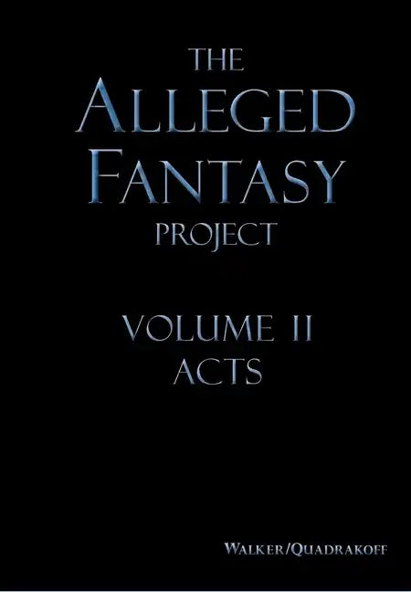 The Alleged Fantasy Project: Volume II Acts - Hardcover