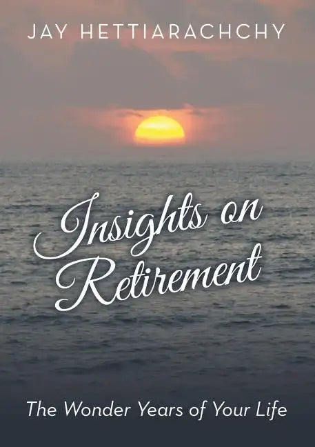 Insights on Retirement: The Wonder Years of Your Life - Paperback