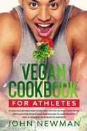 Vegan Cookbook for Athletes: 99 delicious no meat and vegan high protein recipes plant-based diet plans for athletes and bodybuilder to gain streng - Paperback