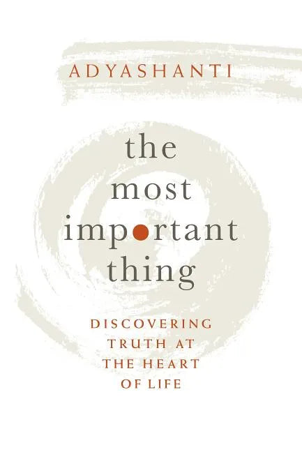 The Most Important Thing: Discovering Truth at the Heart of Life - Hardcover