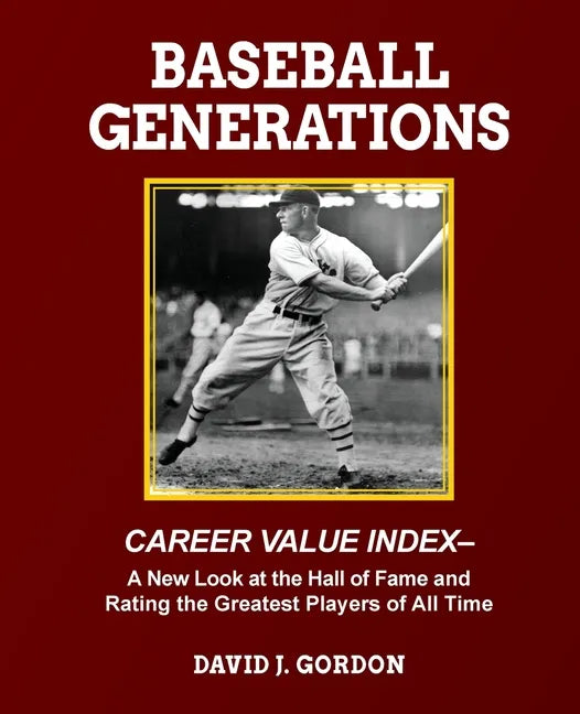 Baseball Generations: A New Look at the Hall of Fame and Rating the Greatest Players of All Time - Paperback