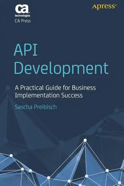 API Development: A Practical Guide for Business Implementation Success - Paperback