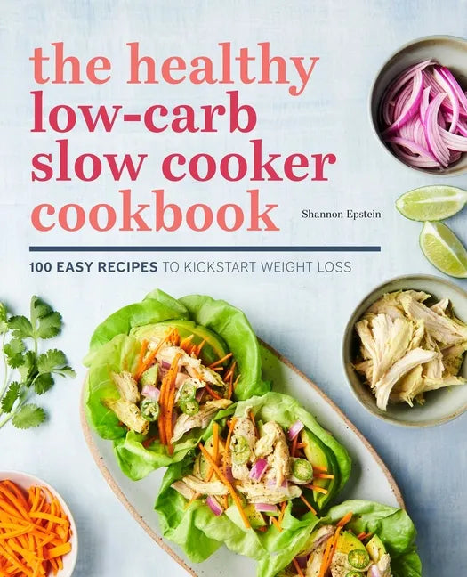 The Healthy Low-Carb Slow Cooker Cookbook: 100 Easy Recipes to Kickstart Weight Loss - Paperback