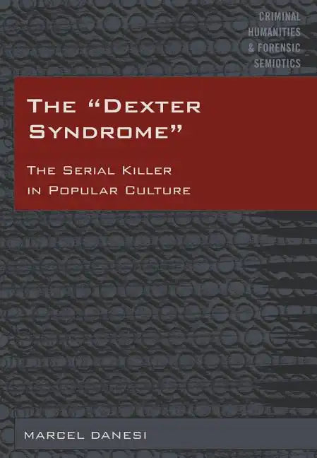 The Dexter Syndrome: The Serial Killer in Popular Culture - Hardcover