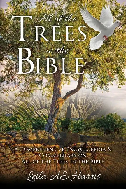 All of the Trees in the Bible: A Comprehensive Encyclopedia & Commentary on All of the Trees in the Bible - Paperback