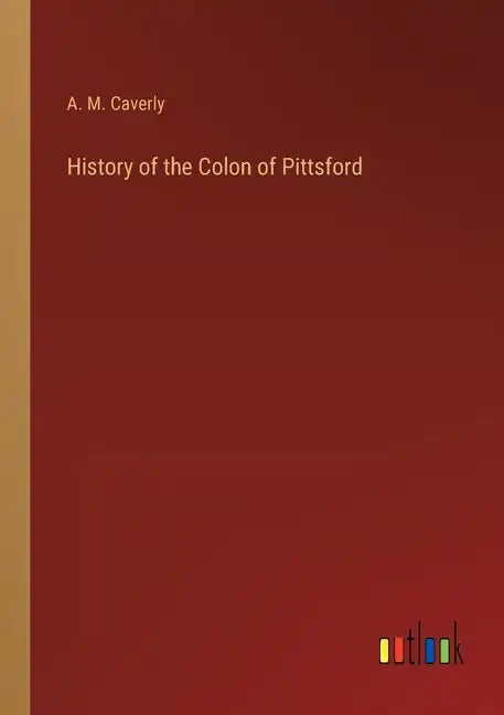 History of the Colon of Pittsford - Paperback