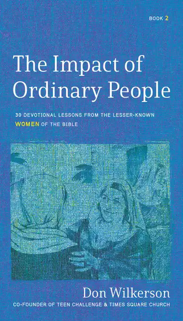 The Impact of Ordinary Women in the Bible: 30 Devotional Lessons from the Lesser-Known Women of the Bible - Paperback