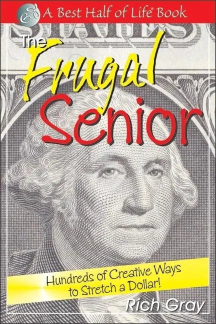 The Frugal Senior: Hundreds of Creative Ways to Stretch a Dollar! - Paperback