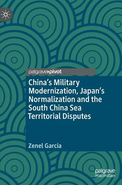 China's Military Modernization, Japan's Normalization and the South China Sea Territorial Disputes - Hardcover
