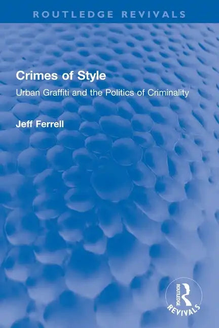 Crimes of Style: Urban Graffiti and the Politics of Criminality - Paperback