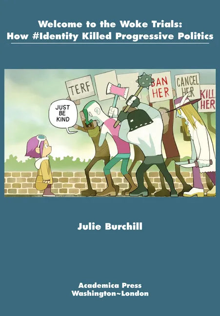 Welcome to the Woke Trials: How #Identity Killed Progressive Politics - Paperback