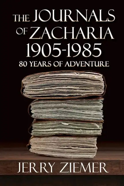 The Journals of Zacharia 1905-1985: 80 Years of Adventures - Paperback