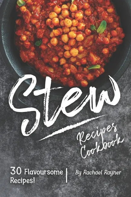 Stew Recipes Cookbook: 30 Flavoursome Recipes! - Paperback