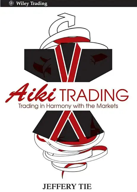 Aiki Trading: The Art of Trading in Harmony with the Markets - Hardcover