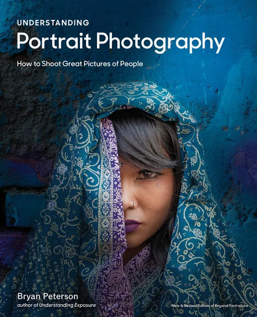 Understanding Portrait Photography: How to Shoot Great Pictures of People Anywhere - Paperback