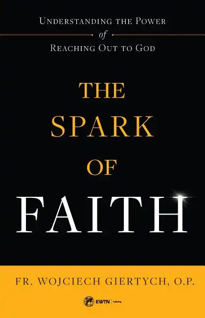 The Spark of Faith: Understanding the Power of Reaching Out to God - Paperback