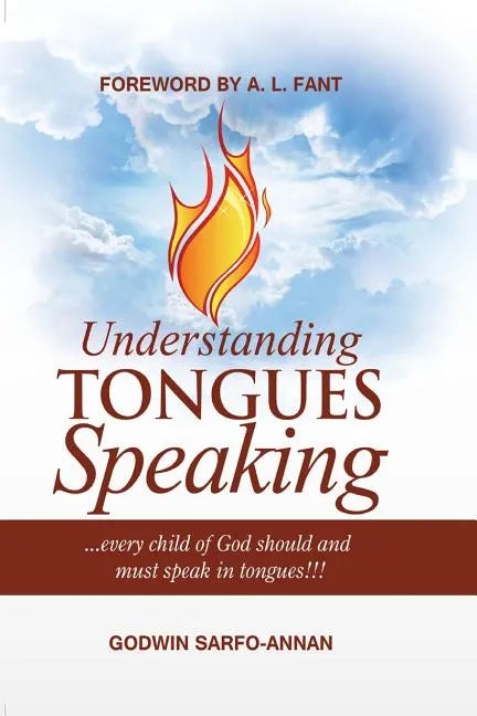 Understanding Tongues Speaking: Every Child of God Must Speak in Tongues - Paperback