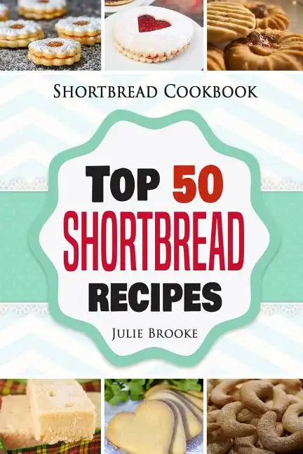 Shortbread Cookbook: Top 50 Shortbread Recipes - Paperback