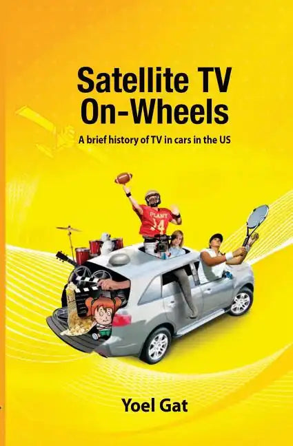 Satellite Tv On Wheels: A brief history of TV in cars in the US - Paperback