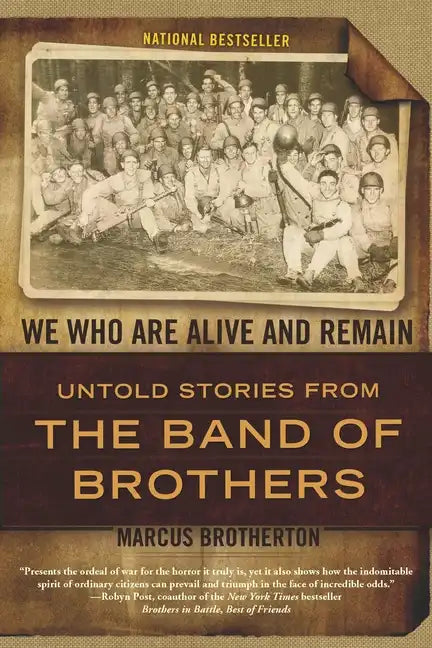 We Who Are Alive and Remain: Untold Stories from the Band of Brothers - Paperback