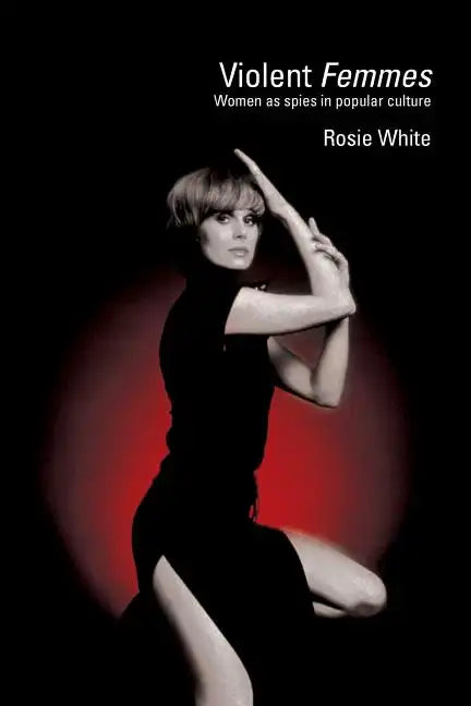 Violent Femmes: Women as Spies in Popular Culture - Paperback