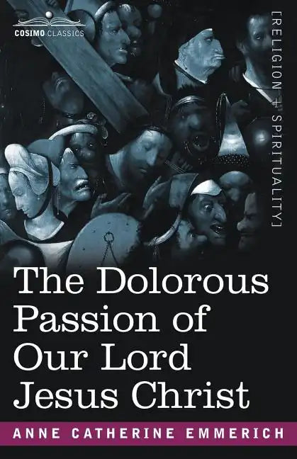 The Dolorous Passion of Our Lord Jesus Christ - Paperback