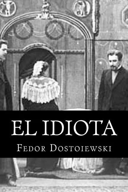 El Idiota: Fedor Dostoiewski - Paperback