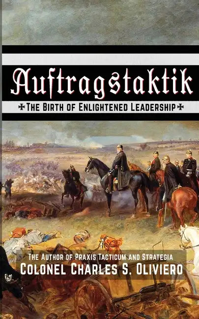 Auftragstaktik: The Birth of Enlightened Leadership - Paperback