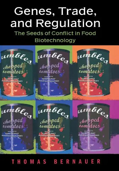 Genes, Trade, and Regulation: The Seeds of Conflict in Food Biotechnology - Hardcover