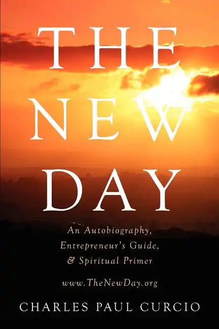 The New Day: An Autobiography, Entrepreneur's Guide, & Spiritual Primer - Paperback