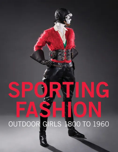 Sporting Fashion: Outdoor Girls 1800 to 1960 - Hardcover