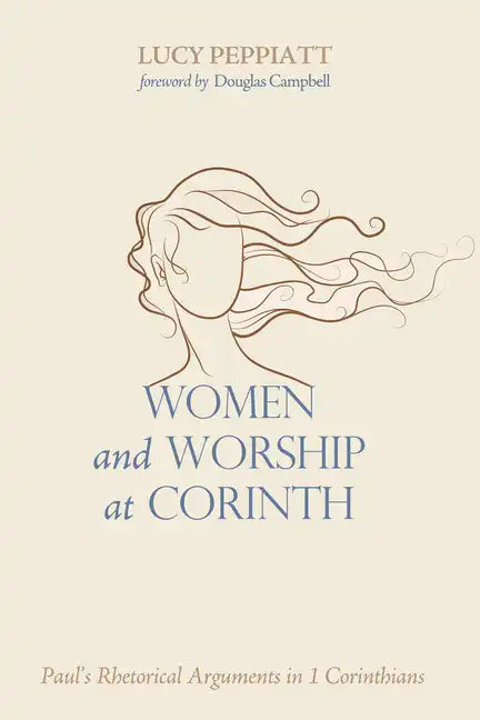 Women and Worship at Corinth: Paul's Rhetorical Arguments in 1 Corinthians - Paperback
