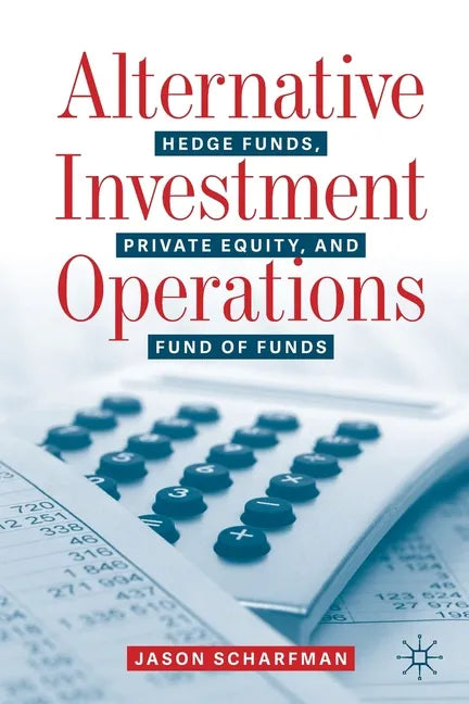 Alternative Investment Operations: Hedge Funds, Private Equity, and Fund of Funds - Paperback