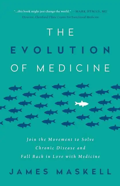 The Evolution of Medicine: Join the Movement to Solve Chronic Disease and Fall Back in Love with Medicine - Paperback