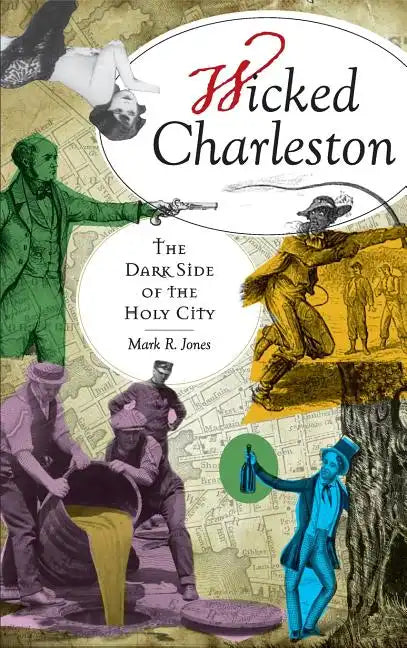 Wicked Charleston: The Dark Side of the Holy City - Hardcover