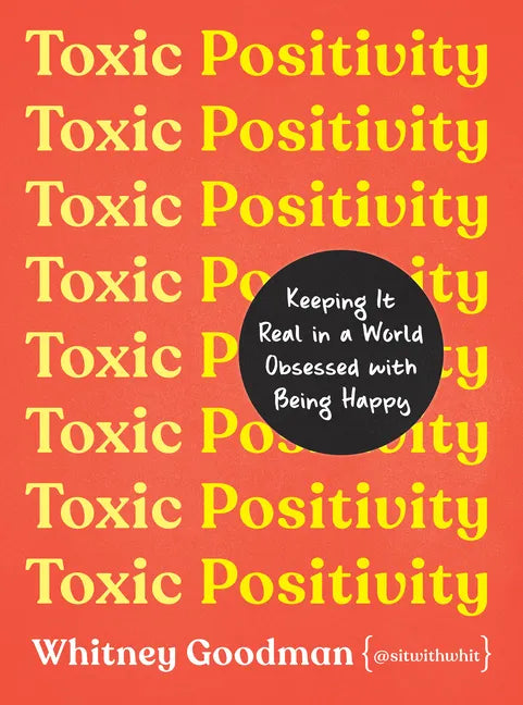 Toxic Positivity: Keeping It Real in a World Obsessed with Being Happy - Hardcover
