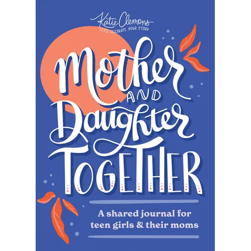 Mother and Daughter Together: A Shared Journal for Teen Girls & Their Moms - Paperback