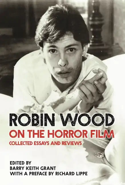 Robin Wood on the Horror Film: Collected Essays and Reviews - Hardcover