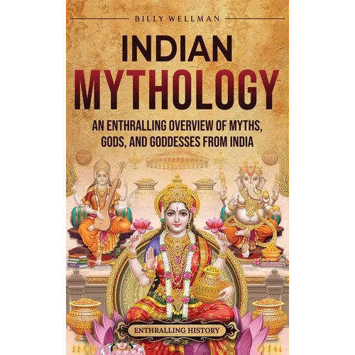 Indian Mythology: An Enthralling Overview of Myths, Gods, and Goddesses from India - Hardcover